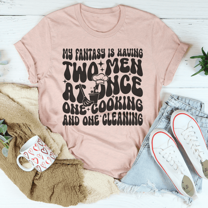 My Fantasy Is Having Two Men At Once One Cooking & One Cleaning Tee shopmerchmallow My Fantasy Is Having Two Men At Once One Cooking & One Cleaning Tee