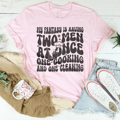 My Fantasy Is Having Two Men At Once One Cooking & One Cleaning Tee shopmerchmallow My Fantasy Is Having Two Men At Once One Cooking & One Cleaning Tee