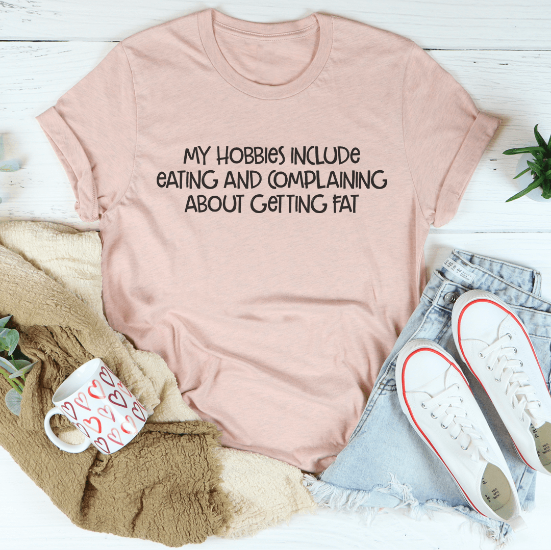 My Hobbies Include Eating And Complaining About Getting Fat Tee shopmerchmallow My Hobbies Include Eating And Complaining About Getting Fat Tee