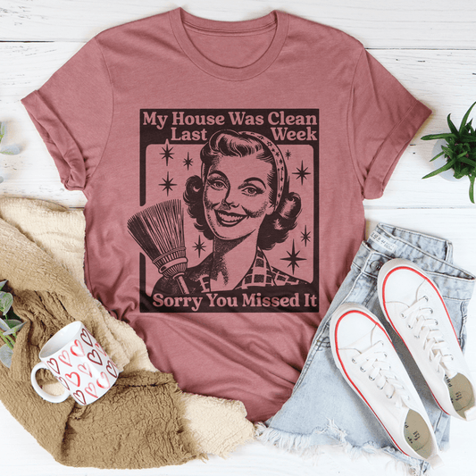 My House Was Clean Last Week Sorry You Missed It Tee