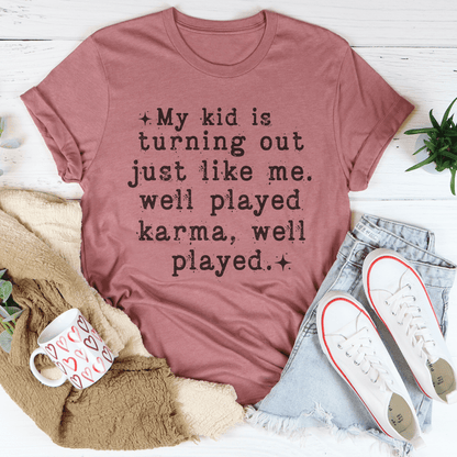 My Kid Is Turning Out Just Like Me Tee
