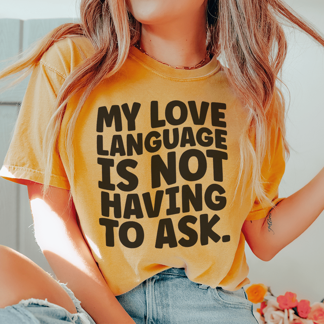 My Love Language Is Not Having To Ask Tee shopmerchmallow My Love Language Is Not Having To Ask Tee