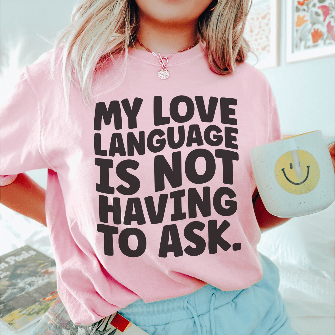 My Love Language Is Not Having To Ask Tee shopmerchmallow My Love Language Is Not Having To Ask Tee