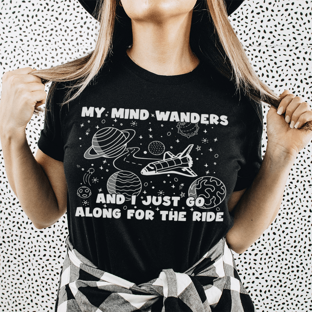 My Mind Wanders And I Just Go Along For The Ride Tee shopmerchmallow My Mind Wanders And I Just Go Along For The Ride Tee