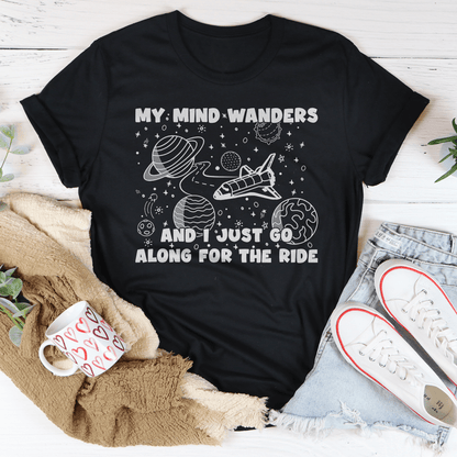 My Mind Wanders And I Just Go Along For The Ride Tee shopmerchmallow My Mind Wanders And I Just Go Along For The Ride Tee