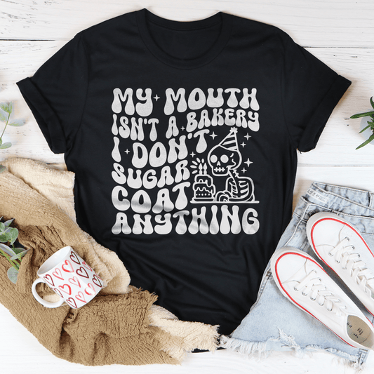My Mouth Isn't A Bakery I Don't Sugar Coat Anything Tee shopmerchmallow My Mouth Isn't A Bakery I Don't Sugar Coat Anything Tee