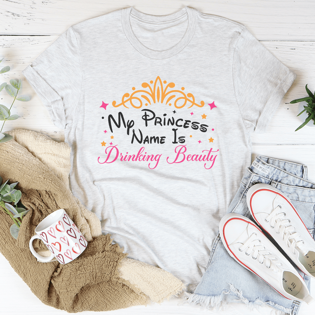 My Princess Name Is Drinking Beauty Tee shopmerchmallow My Princess Name Is Drinking Beauty Tee