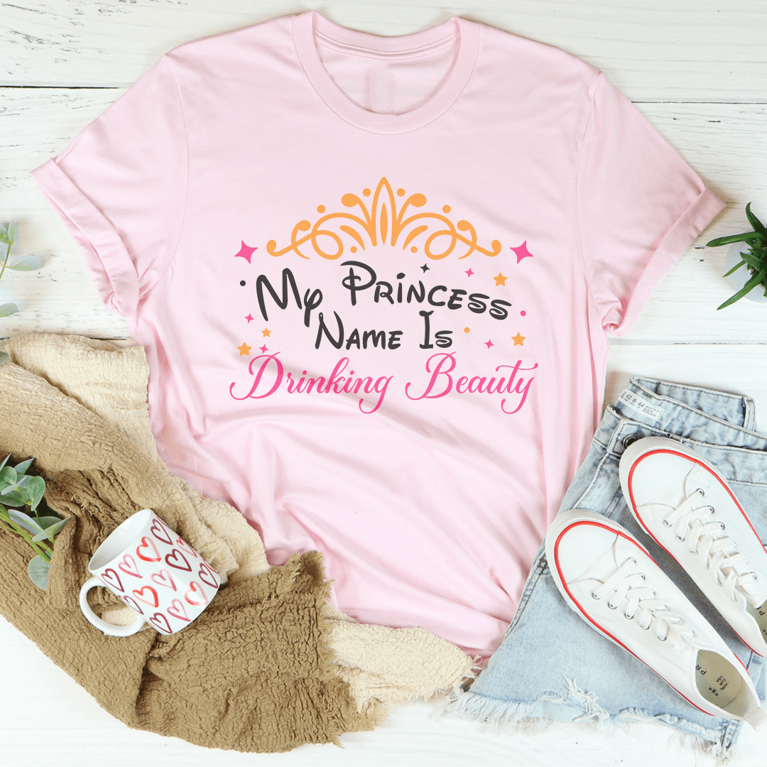 My Princess Name Is Drinking Beauty Tee shopmerchmallow My Princess Name Is Drinking Beauty Tee