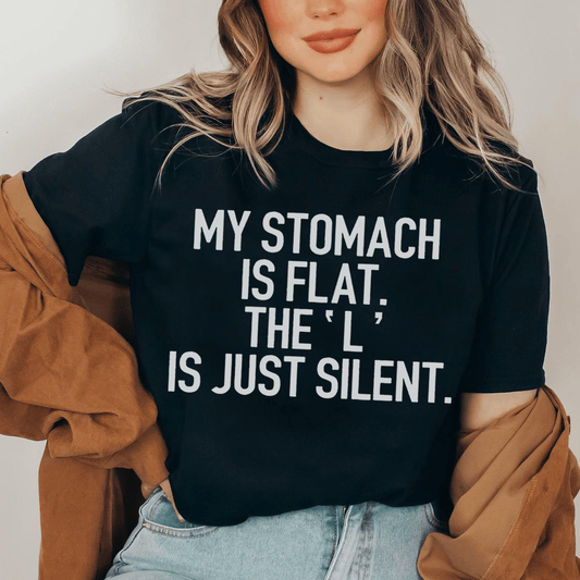 My Stomach Is Flat The L Is Just Silent Tee shopmerchmallow My Stomach Is Flat The L Is Just Silent Tee