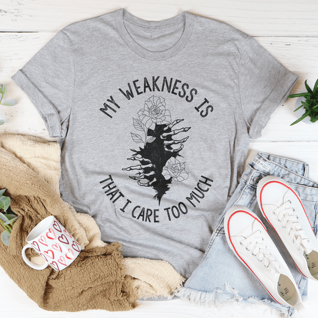 My Weakness Is That I Care Too Much Tee shopmerchmallow My Weakness Is That I Care Too Much Tee