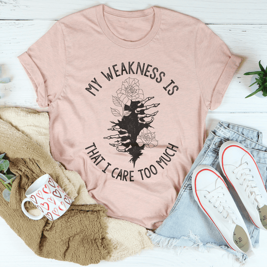 My Weakness Is That I Care Too Much Tee shopmerchmallow My Weakness Is That I Care Too Much Tee