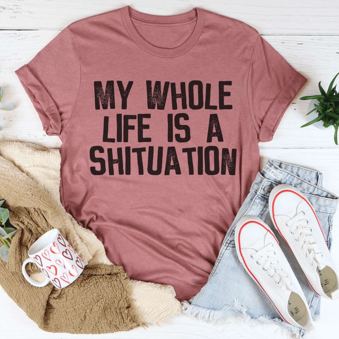 My Whole Life Is A Shituation Tee shopmerchmallow My Whole Life Is A Shituation Tee