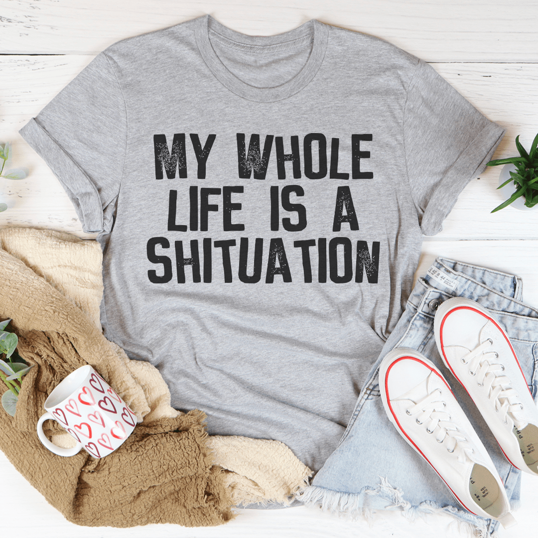 My Whole Life Is A Shituation Tee shopmerchmallow My Whole Life Is A Shituation Tee