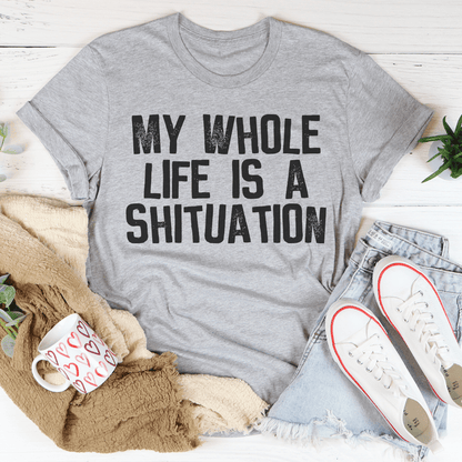 My Whole Life Is A Shituation Tee shopmerchmallow My Whole Life Is A Shituation Tee