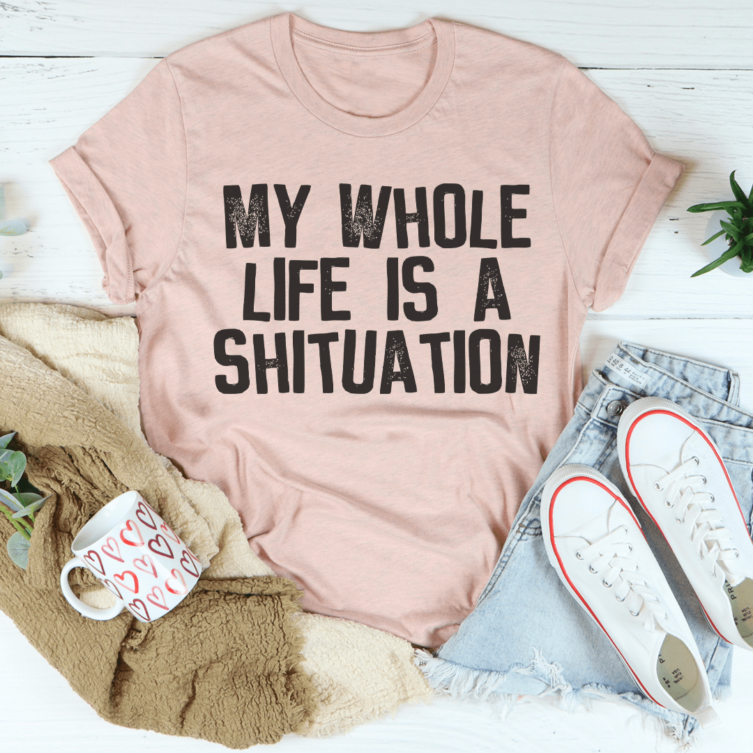 My Whole Life Is A Shituation Tee shopmerchmallow My Whole Life Is A Shituation Tee