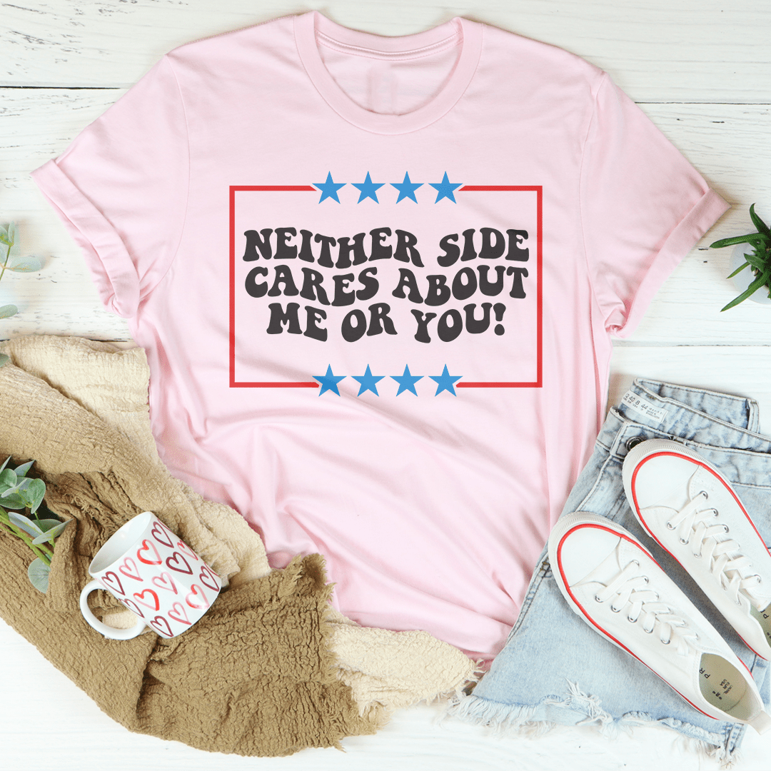 Neither Side Cares About Me Or You Tee