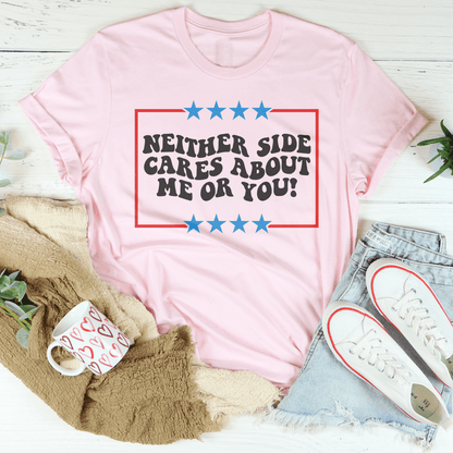 Neither Side Cares About Me Or You Tee
