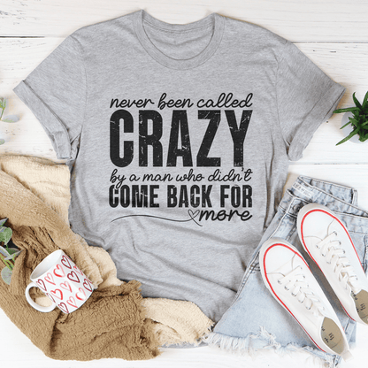 Never Been Called Crazy Tee