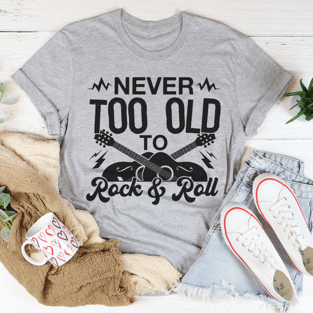 Never Too Old To Rock & Roll Tee shopmerchmallow Never Too Old To Rock & Roll Tee