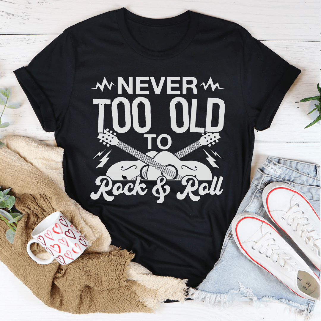 Never Too Old To Rock & Roll Tee shopmerchmallow Never Too Old To Rock & Roll Tee