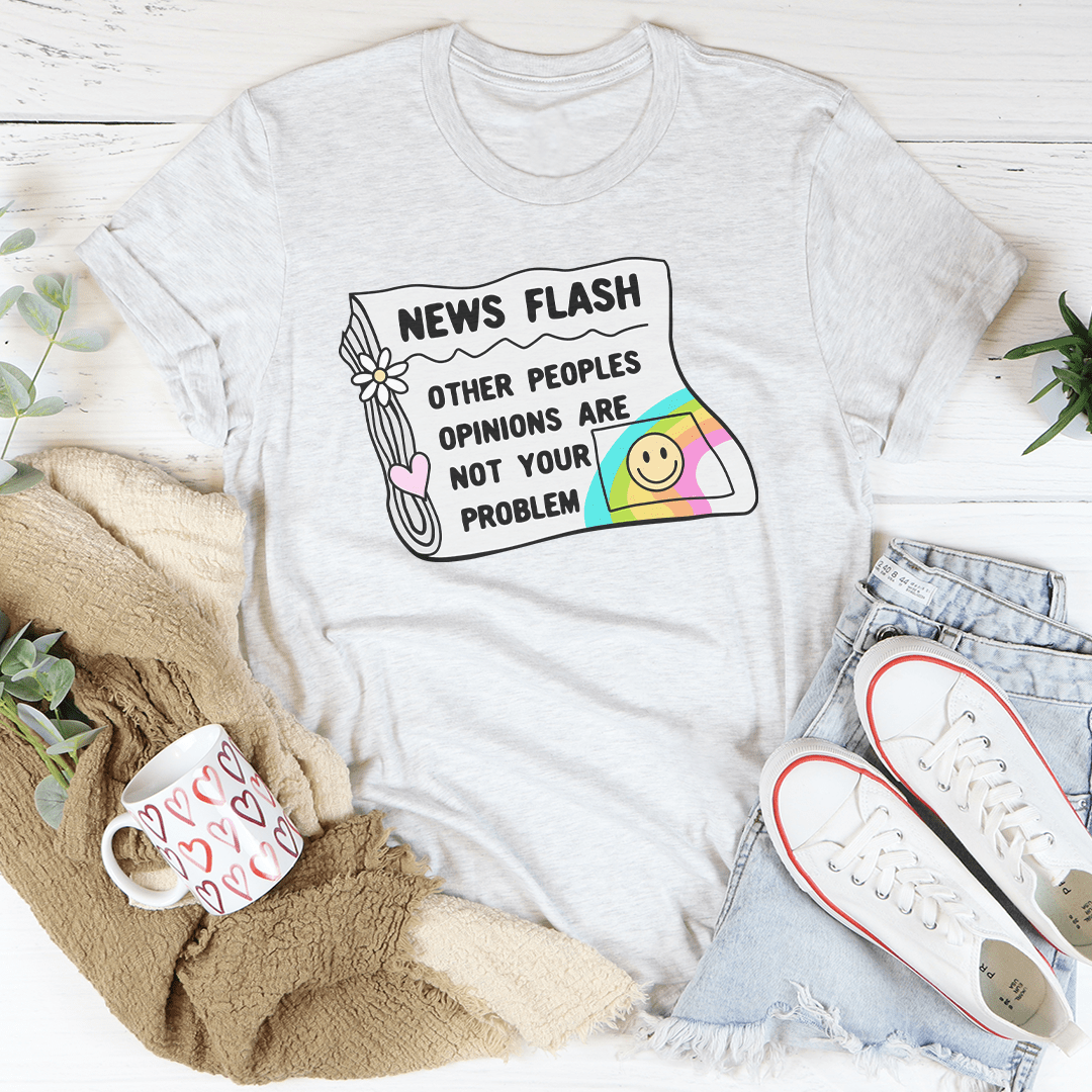 News Flash Other Peoples Opinions Are Not Your Problem Tee shopmerchmallow News Flash Other Peoples Opinions Are Not Your Problem Tee