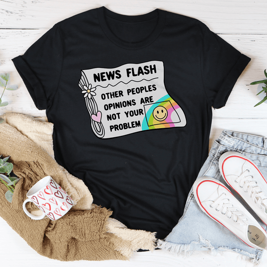 News Flash Other Peoples Opinions Are Not Your Problem Tee shopmerchmallow News Flash Other Peoples Opinions Are Not Your Problem Tee