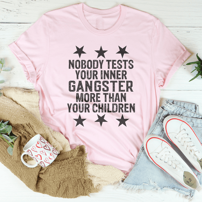Nobody Test Your Inner Gangster More Than Your Children Tee shopmerchmallow Nobody Test Your Inner Gangster More Than Your Children Tee