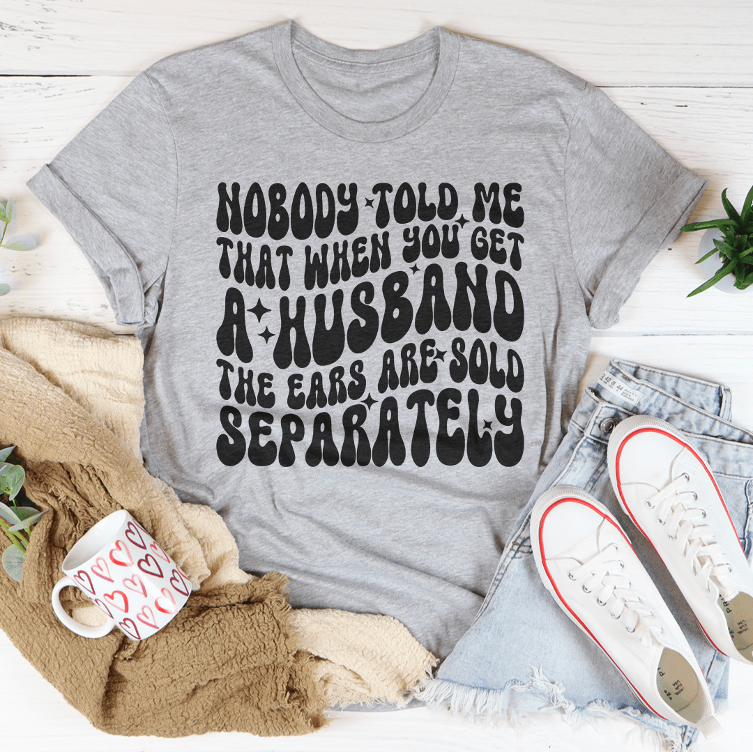 Nobody Told Me That When You Get  Husband The Ears Are Sold Separately Tee shopmerchmallow Nobody Told Me That When You Get  Husband The Ears Are Sold Separately Tee
