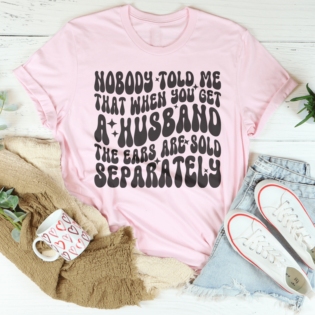 Nobody Told Me That When You Get  Husband The Ears Are Sold Separately Tee shopmerchmallow Nobody Told Me That When You Get  Husband The Ears Are Sold Separately Tee