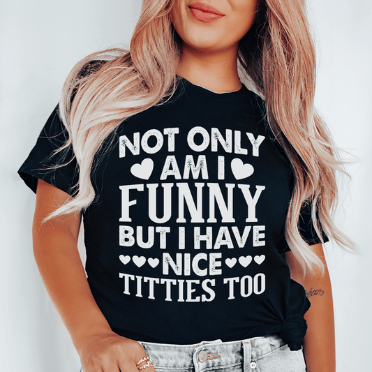 Not Only Am I Funny Tee shopmerchmallow Not Only Am I Funny Tee