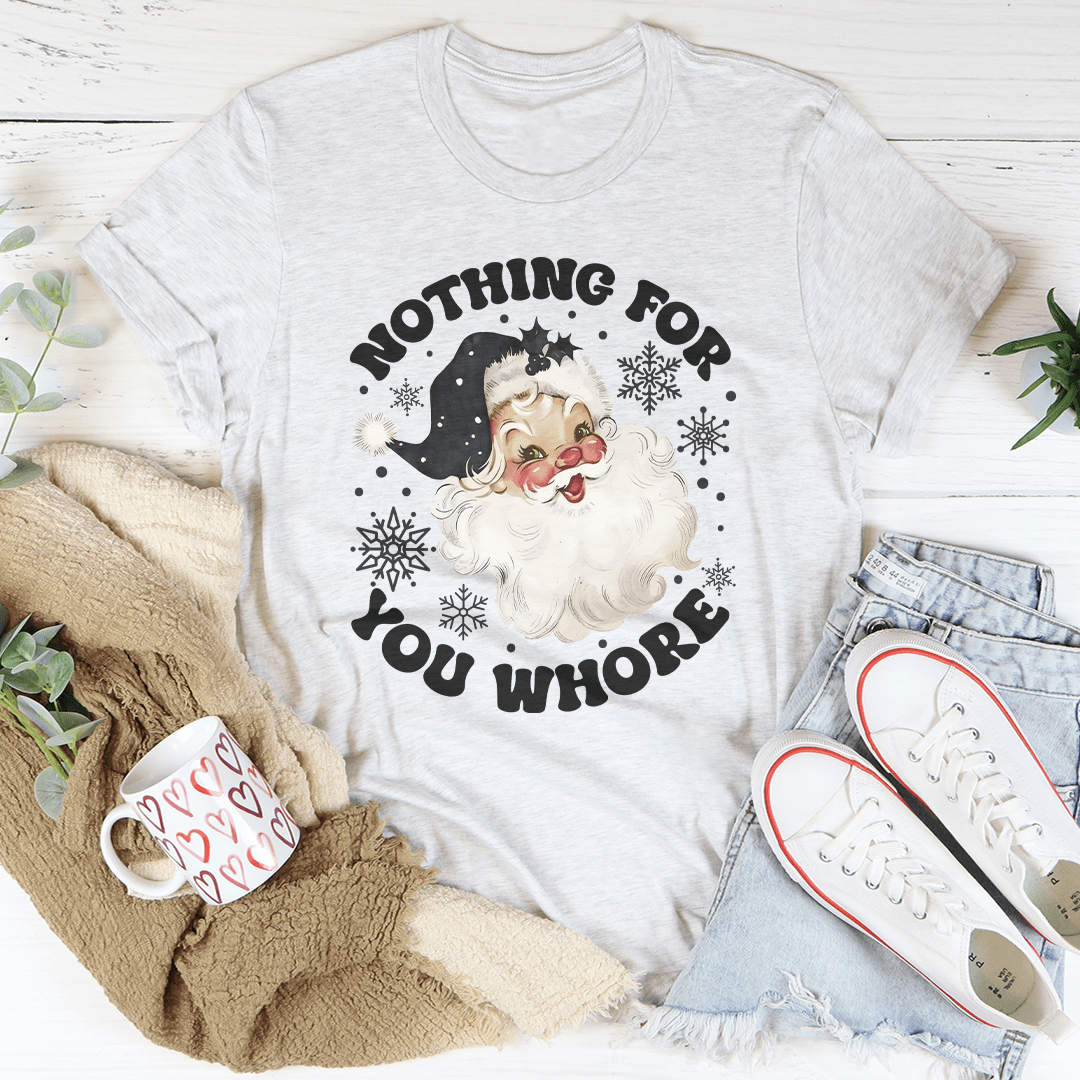Nothing For You Whore Tee shopmerchmallow Nothing For You Whore Tee
