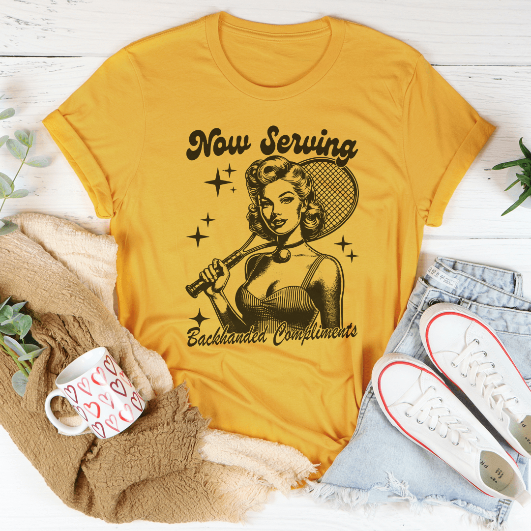 Now Serving Backhanded Compliments Tee shopmerchmallow Now Serving Backhanded Compliments Tee