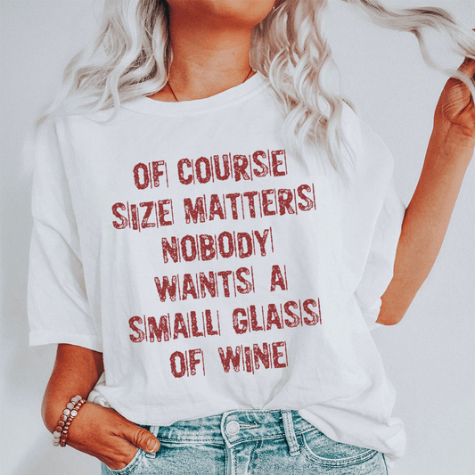 Of Course Size Matters Nobody Wants A Small Glass Of Wine Tee shopmerchmallow Of Course Size Matters Nobody Wants A Small Glass Of Wine Tee