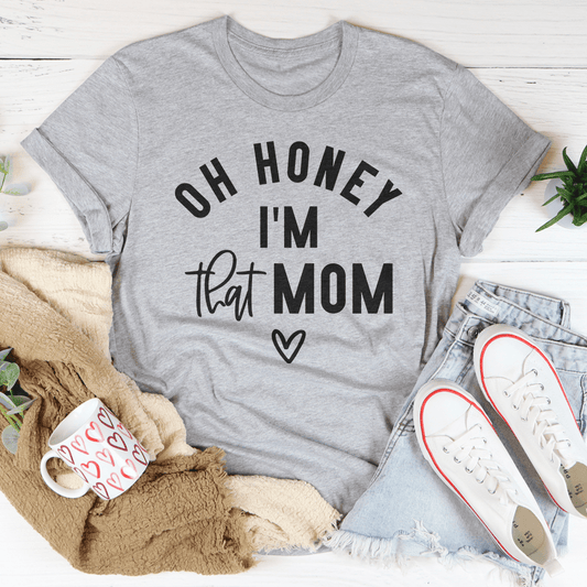 Oh Honey I Am That Mom Tee shopmerchmallow Oh Honey I Am That Mom Tee