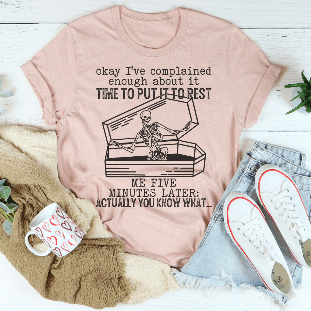 Okay I've Complained Enough About It Time To Put It To Rest Tee shopmerchmallow Okay I've Complained Enough About It Time To Put It To Rest Tee