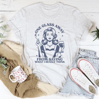 One Glass Away From Saying What I Really Think Tee shopmerchmallow One Glass Away From Saying What I Really Think Tee
