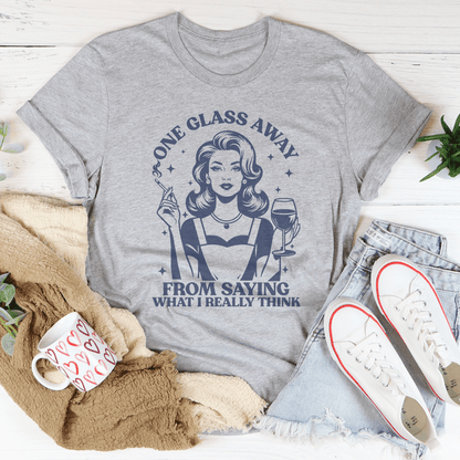 One Glass Away From Saying What I Really Think Tee shopmerchmallow One Glass Away From Saying What I Really Think Tee