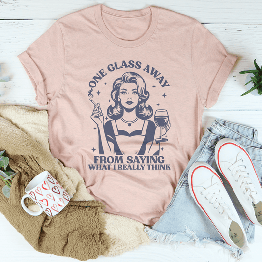 One Glass Away From Saying What I Really Think Tee shopmerchmallow One Glass Away From Saying What I Really Think Tee