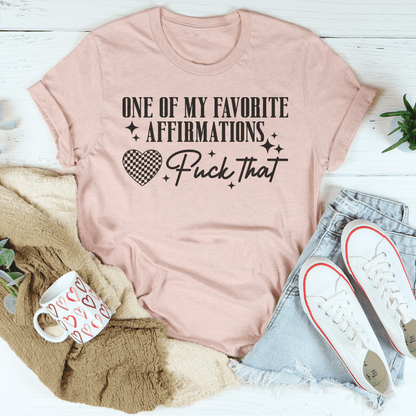 One Of My Favorite Affirmations F-ck That Tee