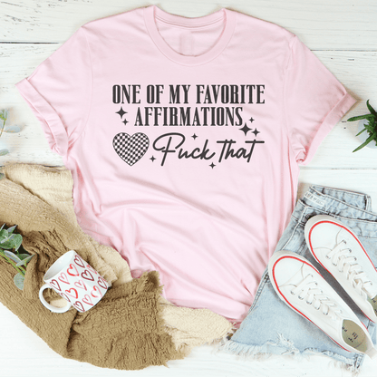 One Of My Favorite Affirmations F-ck That Tee