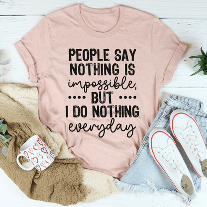 People Say Nothing Is Impossible Tee shopmerchmallow People Say Nothing Is Impossible Tee