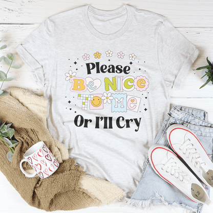 Please Be Nice Of I'll Cry Tee shopmerchmallow Please Be Nice Of I'll Cry Tee