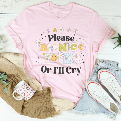 Please Be Nice Of I'll Cry Tee shopmerchmallow Please Be Nice Of I'll Cry Tee