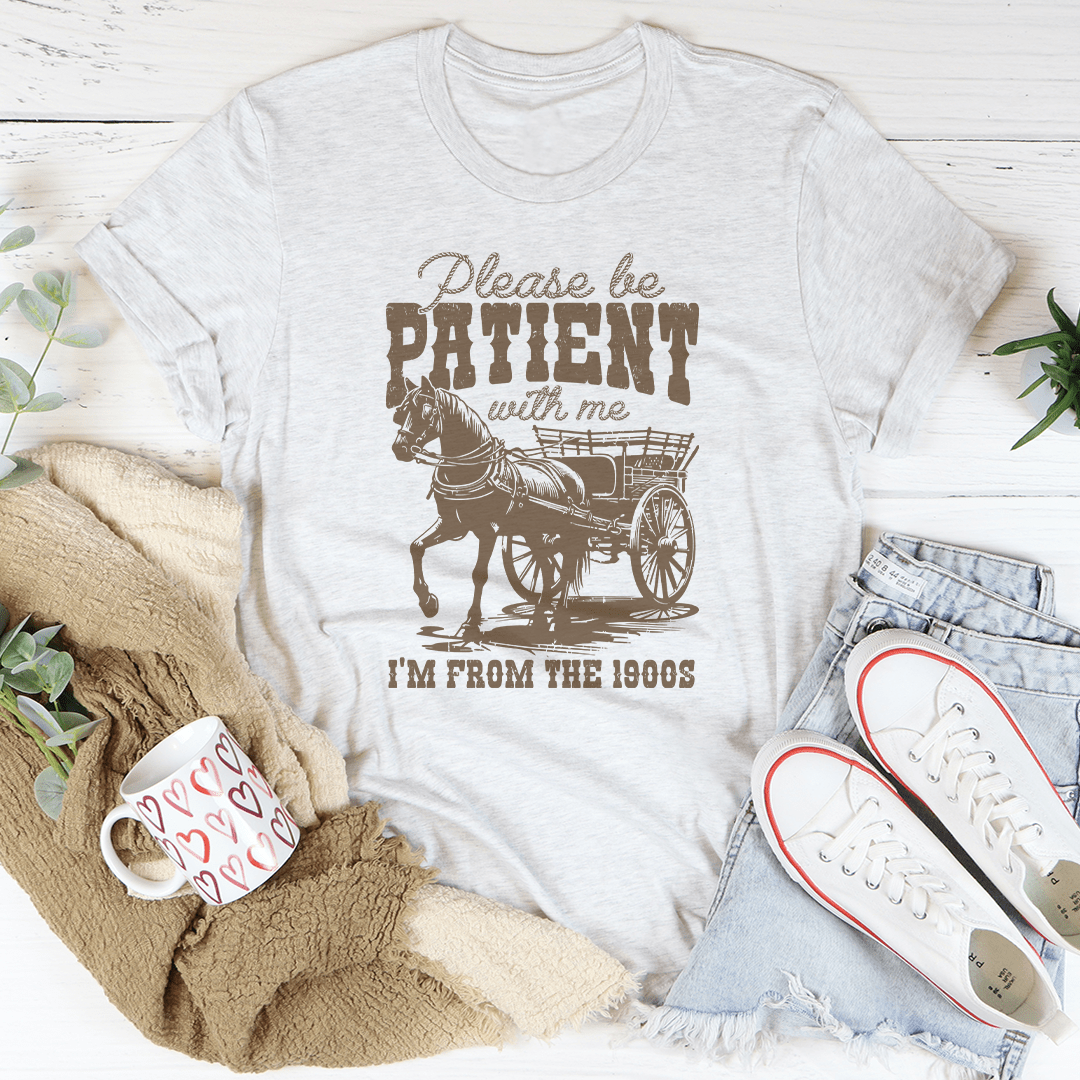 Please Be Patient With Me I'm From The 1900s Tee shopmerchmallow Please Be Patient With Me I'm From The 1900s Tee