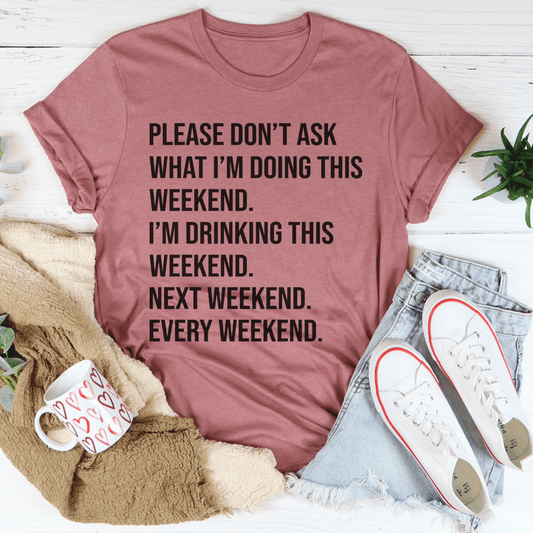 Please Don't Ask What I'm Doing This Weekend Tee shopmerchmallow Please Don't Ask What I'm Doing This Weekend Tee