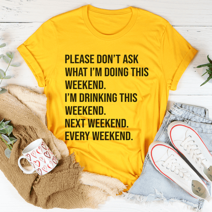 Please Don't Ask What I'm Doing This Weekend Tee shopmerchmallow Please Don't Ask What I'm Doing This Weekend Tee