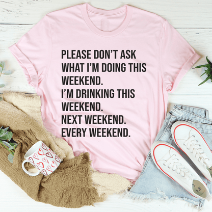 Please Don't Ask What I'm Doing This Weekend Tee shopmerchmallow Please Don't Ask What I'm Doing This Weekend Tee
