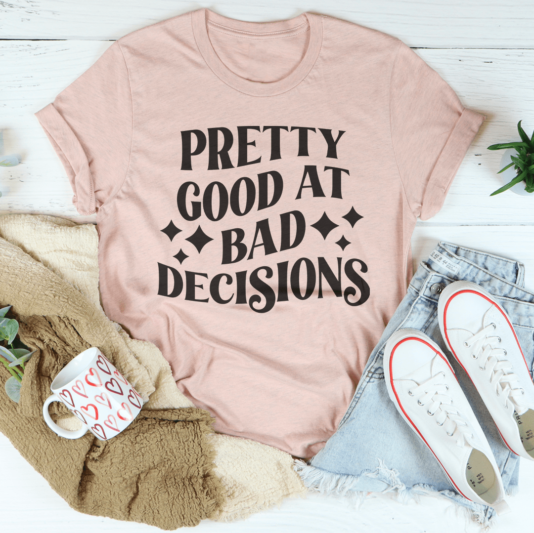 Pretty Good At Bad Decisions Tee shopmerchmallow Pretty Good At Bad Decisions Tee