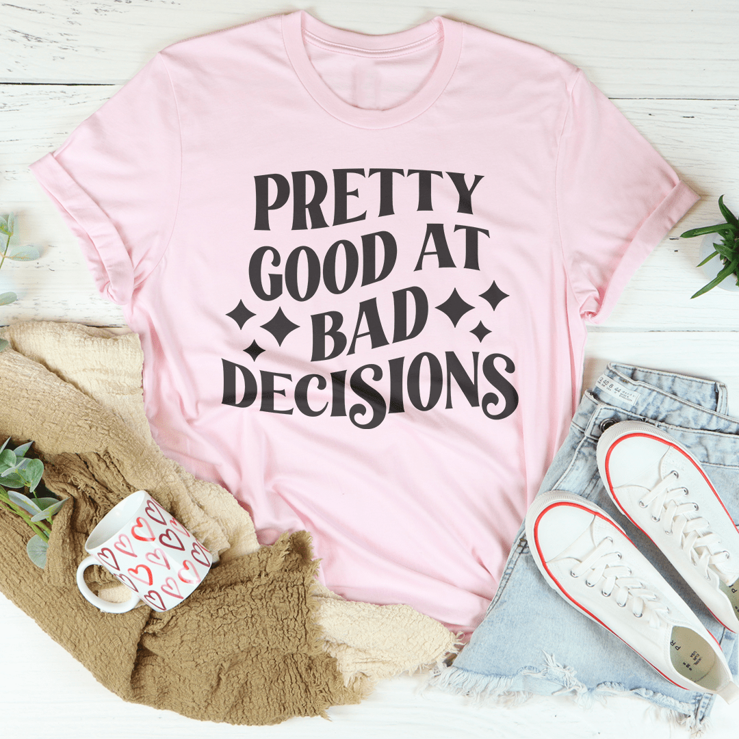 Pretty Good At Bad Decisions Tee shopmerchmallow Pretty Good At Bad Decisions Tee