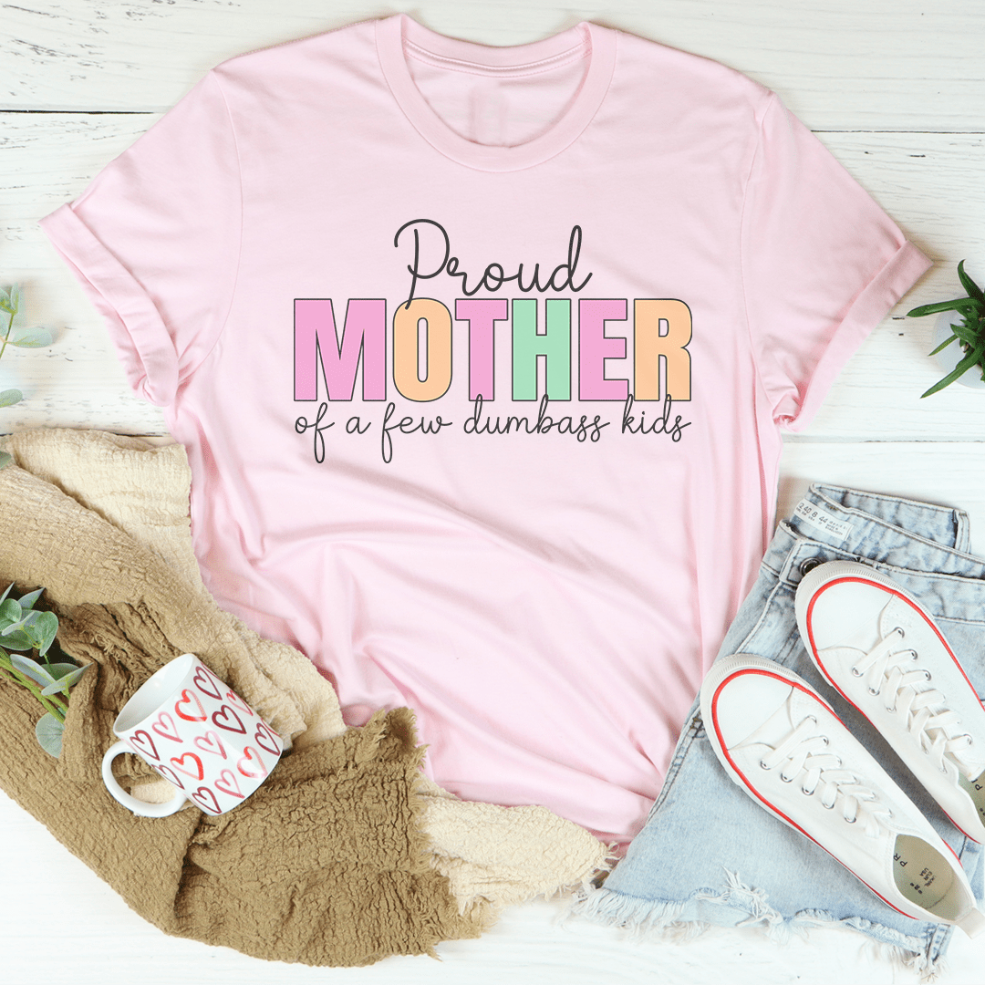 Proud Mother Of A Few Dumbass Kids Tee shopmerchmallow Proud Mother Of A Few Dumbass Kids Tee